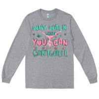 Heather Grey why walk then you can cartwheel Long Sleeve Tee - MaliasSmallBusiness