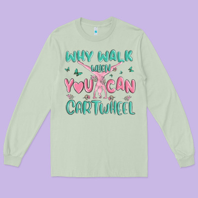 Why Walk Then You Can Cartwheel Long Sleeve Tee Designed By Maliassmallbusiness