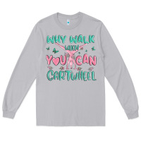 Moon Dust why walk then you can cartwheel Long Sleeve Tee - MaliasSmallBusiness