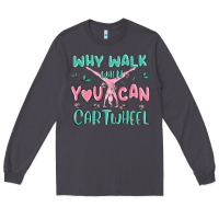 Smoke why walk then you can cartwheel Long Sleeve Tee - MaliasSmallBusiness