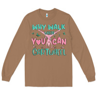Toasted Coconut why walk then you can cartwheel Long Sleeve Tee - MaliasSmallBusiness
