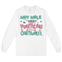 White why walk then you can cartwheel Long Sleeve Tee - MaliasSmallBusiness