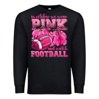 Black In October We Wear Pink Watch Football Premium Sweatshirt - texasbilliewilder