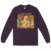 Plum ain t going down til the sun comes up Long Sleeve Tee - MaliasSmallBusiness