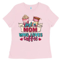 Bubblegum Pink just a mom who loves coffee Ladies Tee - Zillion Design Studio