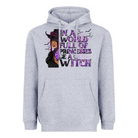 Heather Grey In a World Full of Princesses Be a Witch Heavyweight Hoodie - texasbilliewilder