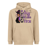 Mushroom In a World Full of Princesses Be a Witch Heavyweight Hoodie - texasbilliewilder