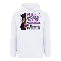 White In a World Full of Princesses Be a Witch Heavyweight Hoodie - texasbilliewilder