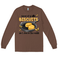 Chestnut some of yalls biscuits aint done in the middle Long Sleeve Tee - MaliasSmallBusiness