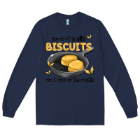 Navy some of yalls biscuits aint done in the middle Long Sleeve Tee - MaliasSmallBusiness