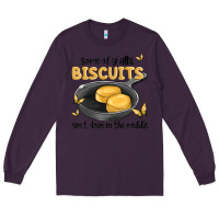 Plum some of yalls biscuits aint done in the middle Long Sleeve Tee - MaliasSmallBusiness