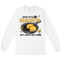 White some of yalls biscuits aint done in the middle Long Sleeve Tee - MaliasSmallBusiness