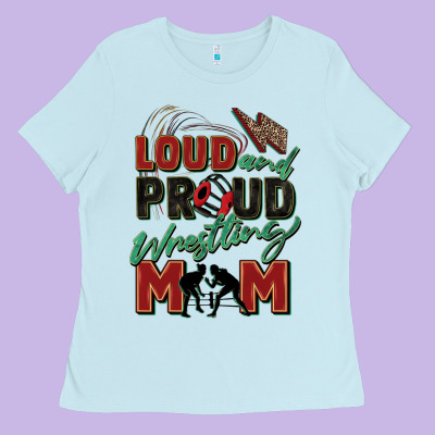 Loud And Proud Wrestling Mom Ladies Tee Designed By Zillion Design Studio