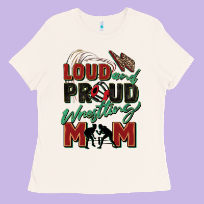 Loud And Proud Wrestling Mom Ladies Tee Designed By Zillion Design Studio