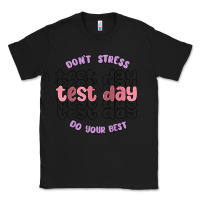 Black dont stress test day do your best Classic Tee - MaliasSmallBusiness