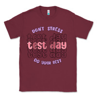 Burgundy dont stress test day do your best Classic Tee - MaliasSmallBusiness