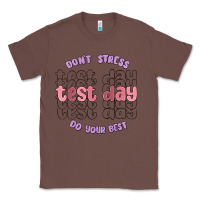 Chestnut dont stress test day do your best Classic Tee - MaliasSmallBusiness