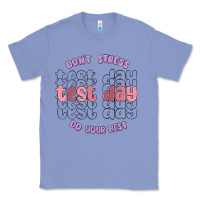 Colony Blue dont stress test day do your best Classic Tee - MaliasSmallBusiness