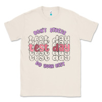 Natural dont stress test day do your best Classic Tee - MaliasSmallBusiness