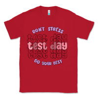 Red dont stress test day do your best Classic Tee - MaliasSmallBusiness