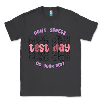 Dont Stress Test Day Do Your Best Classic Tee | Teevron