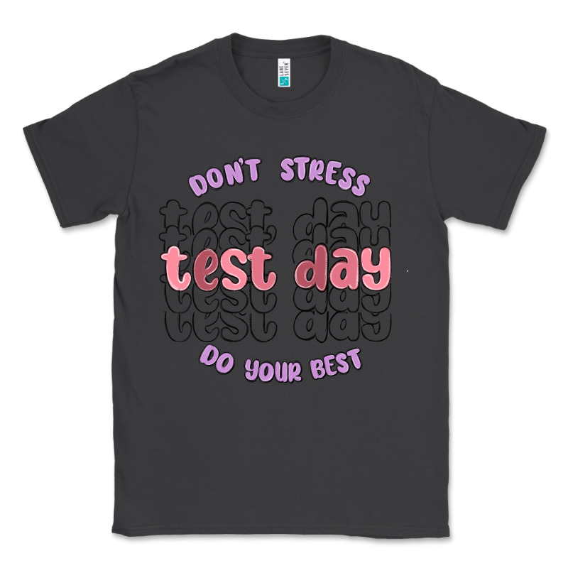Dont Stress Test Day Do Your Best Classic Tee by MaliasSmallBusiness | Teevron