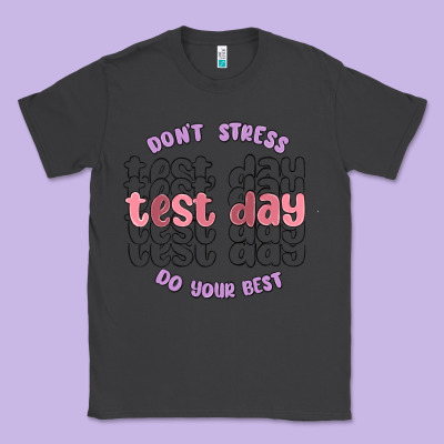 Dont Stress Test Day Do Your Best Classic Tee Designed By Maliassmallbusiness