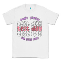 White dont stress test day do your best Classic Tee - MaliasSmallBusiness