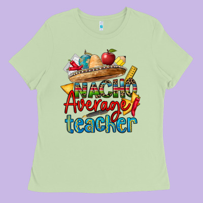 Nacho Average Teacher Ladies Tee Designed By Cts Tumbler Store
