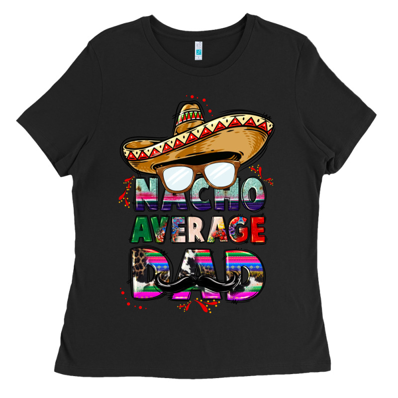 Nacho Average Dad Ladies Tee by CTS Tumbler Store | Teevron