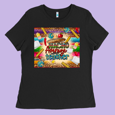 Nacho Average Teacher Ladies Tee Designed By Cts Tumbler Store