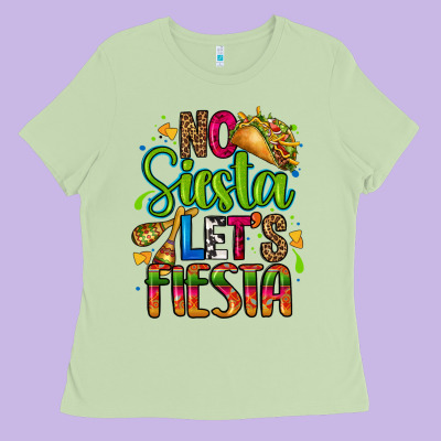 No Siesta Lets Fiesta Ladies Tee Designed By Cts Tumbler Store