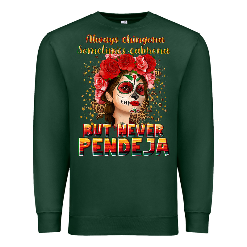 Always Chingona Sometimes Cabrona But Never Pendej Premium Sweatshirt by NancyCooperArtShop | Teevron