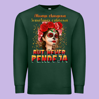 Always Chingona Sometimes Cabrona But Never Pendej Premium Sweatshirt Designed By Nancycooperartshop