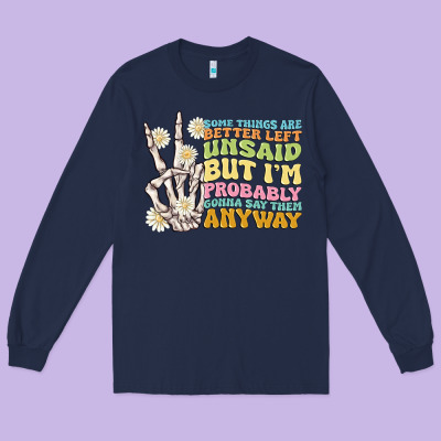 Some Things Are Better Left Unsaid Long Sleeve Tee Designed By Maliassmallbusiness
