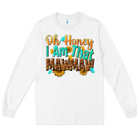 White oh honey i am that mawmaw nca Long Sleeve Tee - NancyCooperArtShop
