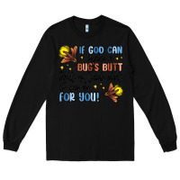 Black if god can make a bugs butt light up Long Sleeve Tee - MaliasSmallBusiness