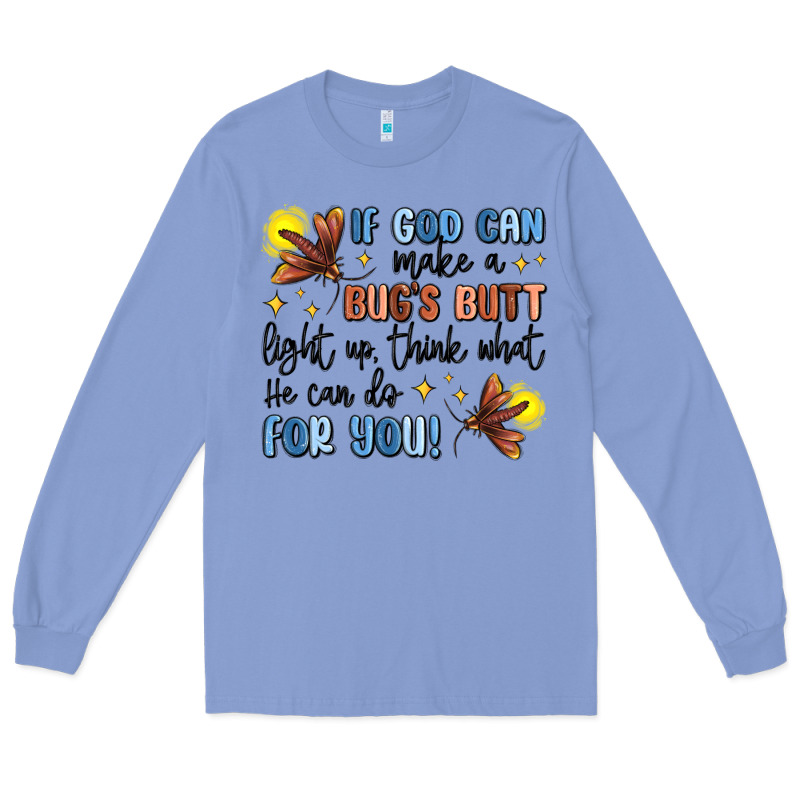 If God Can Make A Bugs Butt Light Up Long Sleeve Tee by MaliasSmallBusiness | Teevron