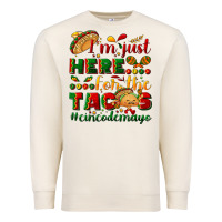 I'm Just Here For The Tacos #cincodemayo Premium Sweatshirt | Teevron