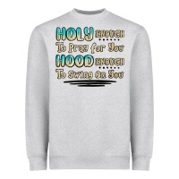 Holy Enough To Pray For You Hood Enough To Swing O Heavyweight Sweatshirt | Teevron