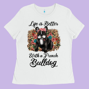 Life Is Better With A French Bulldog Ladies Tee Designed By Jahusdesignshop