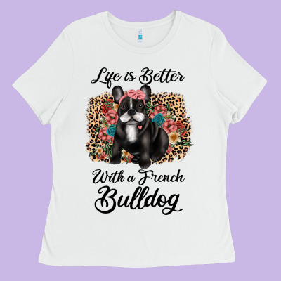 Life Is Better With A French Bulldog Ladies Tee Designed By Jahusdesignshop