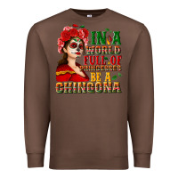 Chestnut In a world full of princesses be a chingona Premium Sweatshirt - NancyCooperArtShop