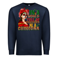 Navy In a world full of princesses be a chingona Premium Sweatshirt - NancyCooperArtShop