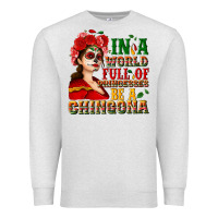 Oatmeal Heather In a world full of princesses be a chingona Premium Sweatshirt - NancyCooperArtShop