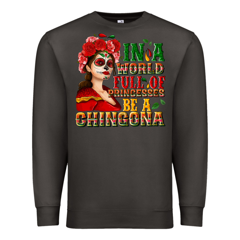 In A World Full Of Princesses Be A Chingona Premium Sweatshirt by NancyCooperArtShop | Teevron