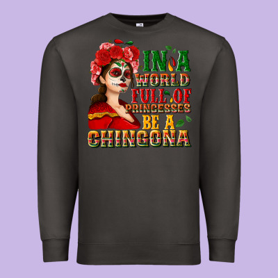 In A World Full Of Princesses Be A Chingona Premium Sweatshirt Designed By Nancycooperartshop