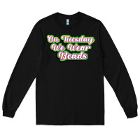 Black on tuesday we wear beads Long Sleeve Tee - MaliasSmallBusiness