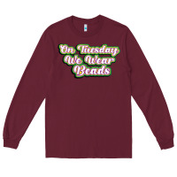 Burgundy on tuesday we wear beads Long Sleeve Tee - MaliasSmallBusiness