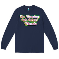 Navy on tuesday we wear beads Long Sleeve Tee - MaliasSmallBusiness